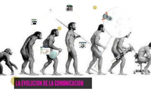 LA EVOLUCION DE LA COMUNICACION by jose antonio lopez asiuchi on Prezi