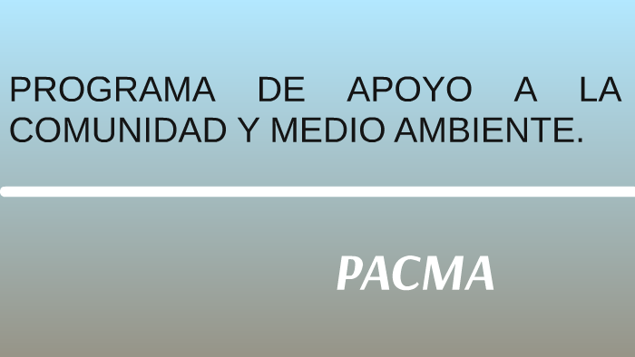 Programa de Apoyo a la Comunidad y Medio Ambiente by Liliana Bosas on Prezi