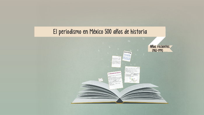 El periodismo en Mexico 500 años de historia by Renee Lerma on Prezi