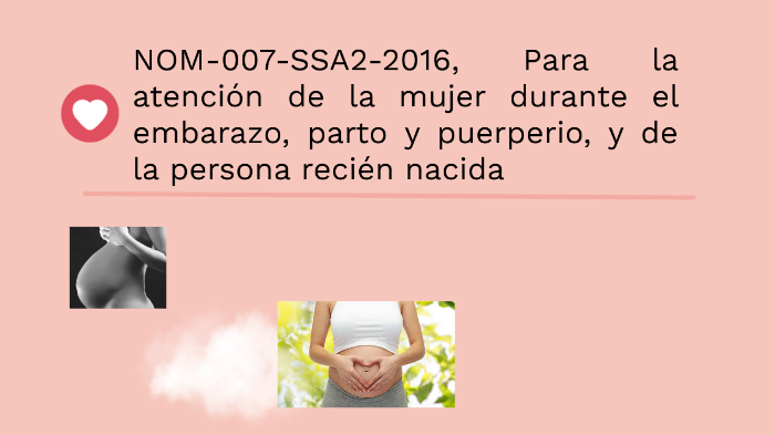 Norma Oficial Mexicana Nom 007 Ssa2 2016para La Atención De La Mujer Durante El Embarazo Parto 