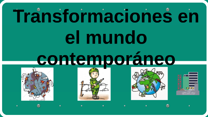 Transformaciones En El Mundo Contemporanea By Jhoanna Rivera On Prezi