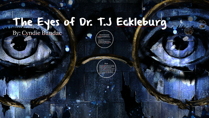 The Eyes of Dr. T.J Eckleburg by C B on Prezi