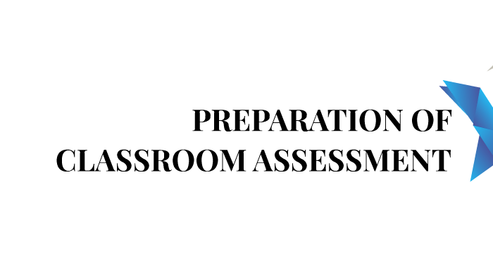 PREPARATION OF CLASSROOM ASSESSMENT by on Prezi