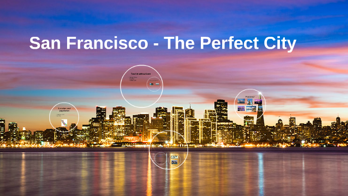 San Francisco - The Perfect City by david ranum on Prezi