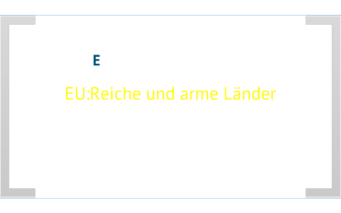 Politik Referat Eu Reiche Und Arme Lander By Felix Both On Prezi