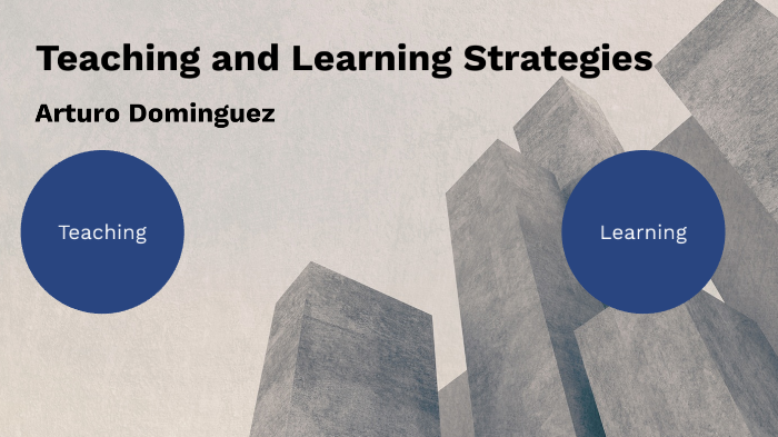 Teaching and Learning strategieses by Arturo Dominguez on Prezi