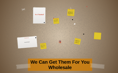 We Can Get Them For You Wholesale by Quinn Hargitai on Prezi