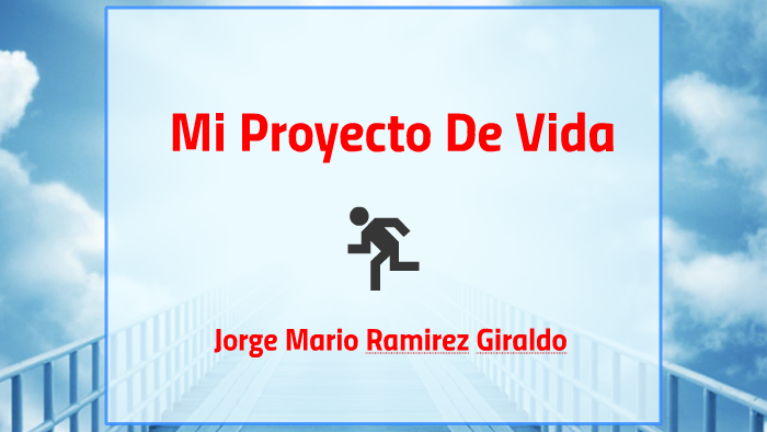 mi proyecto de vida!! by jorge mario ramirez giraldo on Prezi