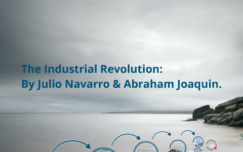 The Industrial Revolution by Julio Navarro on Prezi