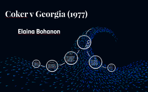 Coker v (1977) by Elaina Bohanon on Prezi