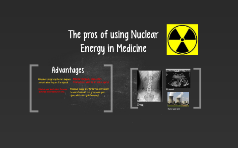 The advantages of Using Nuclear Energy in Medicine by Stella Noll on Prezi