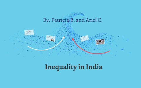 Inequality in India by Patricia Barrios on Prezi