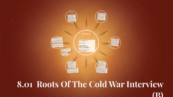 8.01 Roots Of The Cold War Interview (B) by marissa brown on Prezi