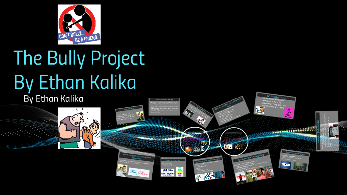 The Bully Project by ethan kalika on Prezi