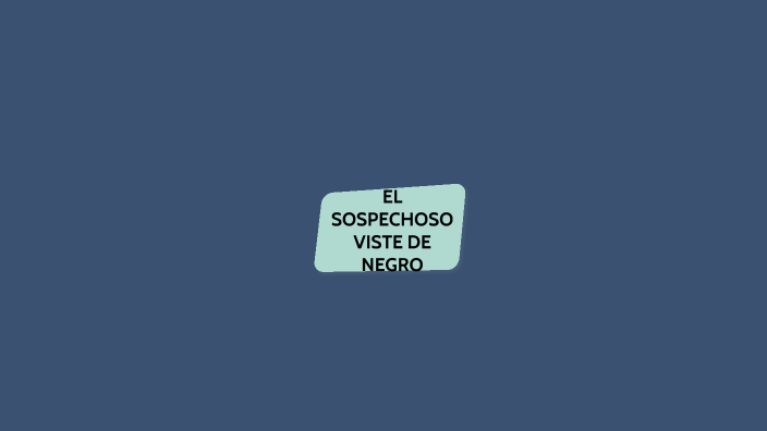 El sospechoso viste de negro infografia by JUAN DAVID RAMOS TORRES on Prezi