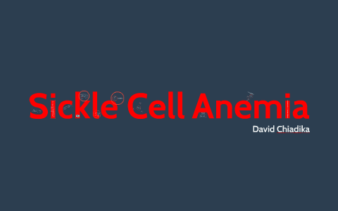Sickle Cell Anemia by David Chiadika