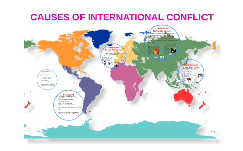 CAUSES OF INTERNATIONAL CONFLICT by Carolyn Lai on Prezi