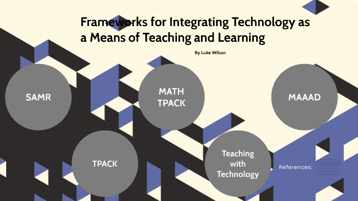 Frameworks for Integrating Technology as a Means of Teaching and ...