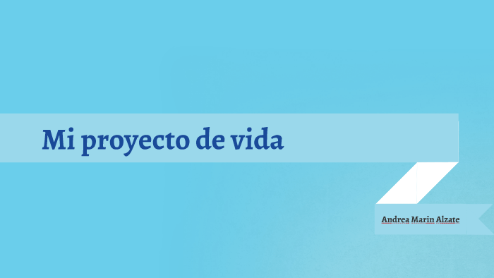 Mi proyecto de vida by Andrea Marin on Prezi