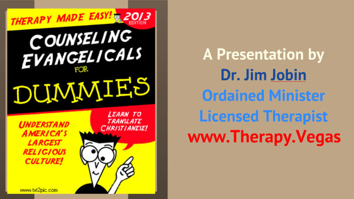 Counseling Evangelicals for Dummies by Dr. Jim Jobin on Prezi
