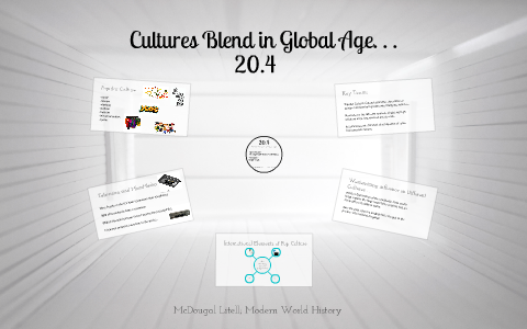20.4 Cultures Blend in a Global Age by Jayden Bettencourt on Prezi