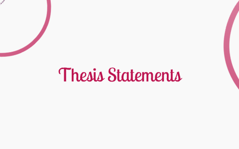 Introducing Thesis Statements by Jolene Dockstader on Prezi