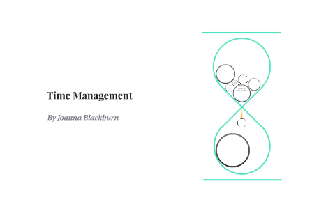 Time Management by Joanna Blackburn on Prezi