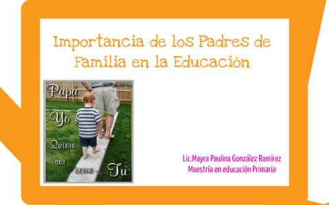 Importancia de los Padres de Familia en la Educacion by paulina ...