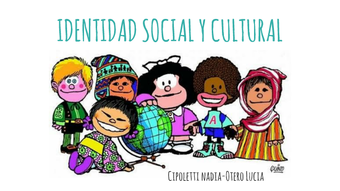 IDENTIDAD SOCIAL Y CULTURAL by Nadia Cipoletti