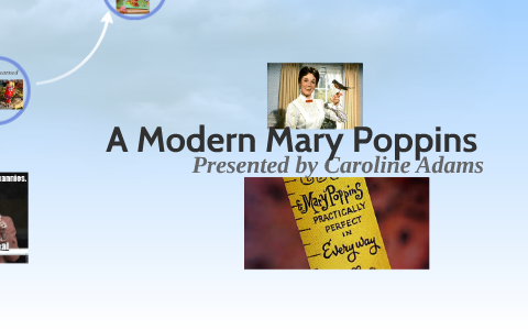 A Modern Mary Poppins by Caroline Adams on Prezi