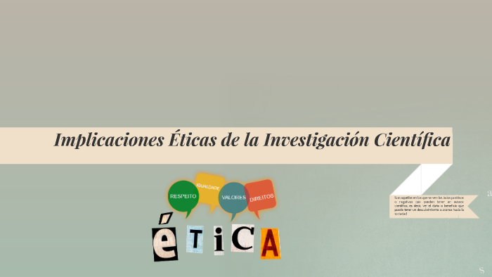 Implicaciones Éticas de la Investigación Científica by octavio caro