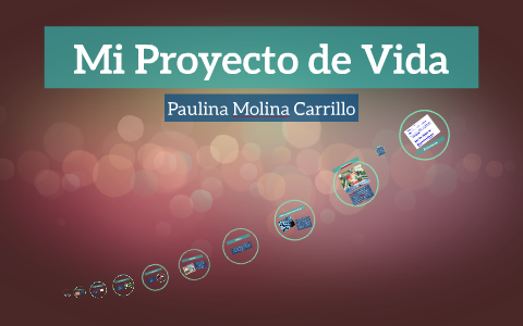 Mi Proyecto de Vida by paulina molina on Prezi