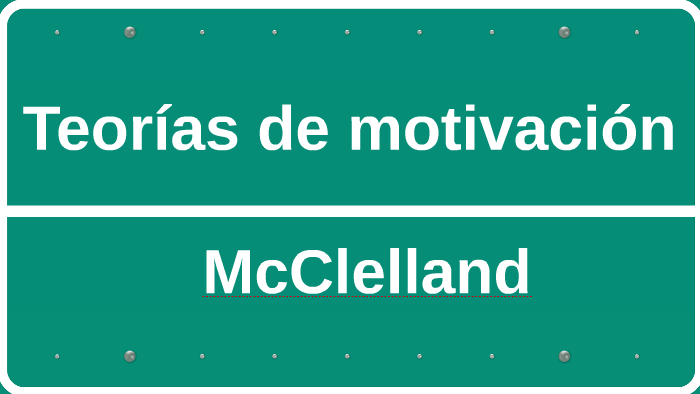 Teorías de motivación – McClelland by Flavia Andrea Salas Fossca on Prezi