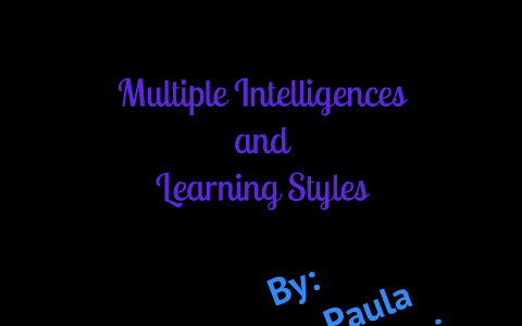 Multiple Intelligences/Learning styles by Paula Ligregni on Prezi
