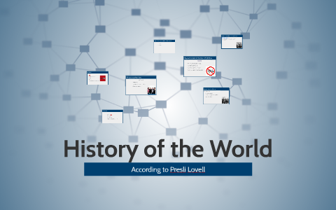 History of the World by Presli Lovell on Prezi