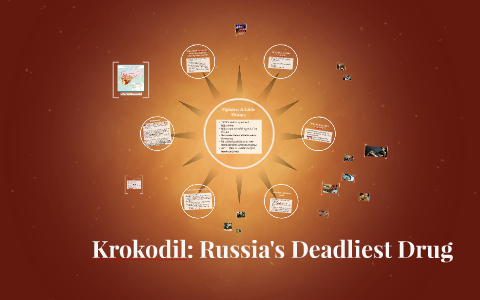 Krokodil: Russia's Deadliest Drug by Ariel Resnik on Prezi