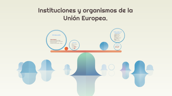 Instituciones y organismos de la Unión Europea. by MUSICA TRABAJOS on Prezi
