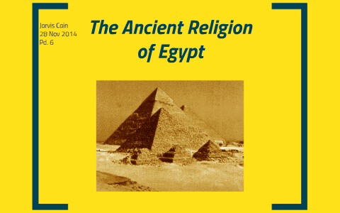 The Ancient Religion of Egypt by Jarvis Cain on Prezi