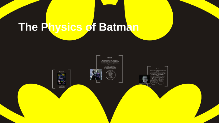 The Physics of Batman by Taylor Robinson on Prezi