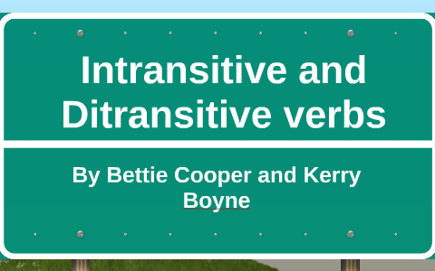 Intransitive and Ditransitive verbs by Bettie Cooper on Prezi