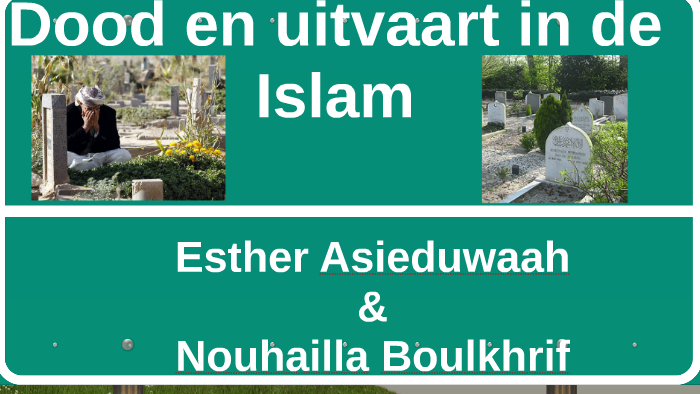 Dood en begrafenis in de Islam by esther asieduwaah on Prezi