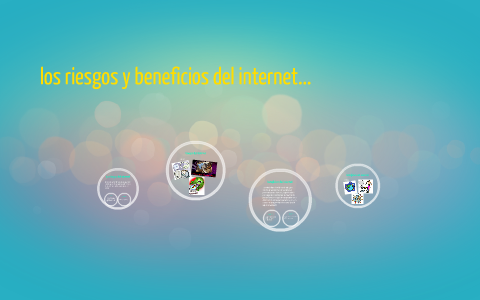 los riesgos y beneficios del internet... by on Prezi