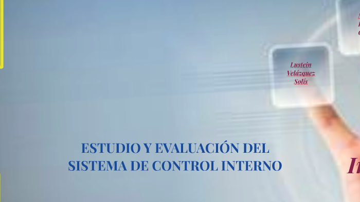 ESTUDIO Y EVALUACIÓN DEL SISTEMA DE CONTROL INTERNO by lustein ...