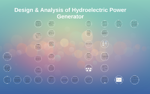Design & Analysis of Hydroelectric Power Generator by on Prezi