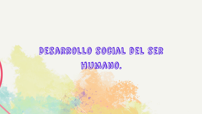 Desarrollo social del ser humano. by luis villalta