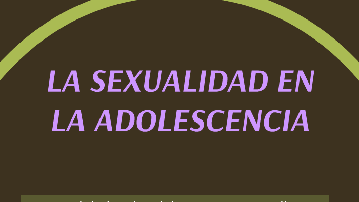 La Sexualidad En La Adolescencia By Jhon Mario 7446