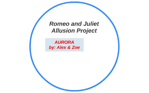 Romeo and Juliet Allusion Project by zoe lafrance on Prezi