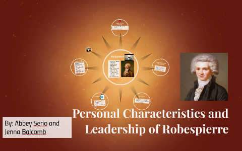 Personal Characteristics and Leadership of Robespierre by Abbey Serio ...