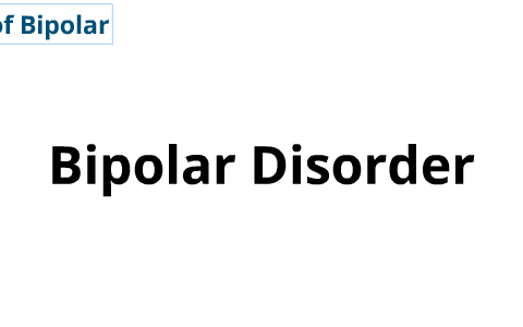 Bipolar Dissorder by Lindsay Rogers on Prezi