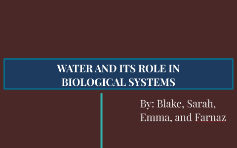 WATER AND ITS ROLE IN BIOLOGICAL SYSTEMS by Sarah Dalmacio on Prezi